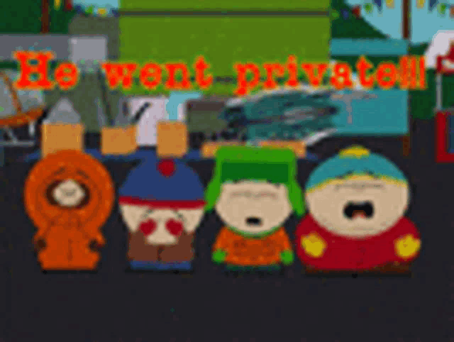 a group of south park characters are standing in front of a sign that says he went privately
