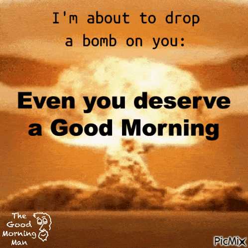 a picture of an explosion with the words " i 'm about to drop a bomb on you "