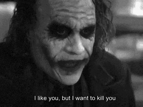 a black and white photo of the joker saying i like you but i want to kill you .