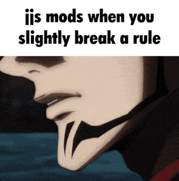 a close up of a person 's face with the words ijs mods when you slightly break a rule below it