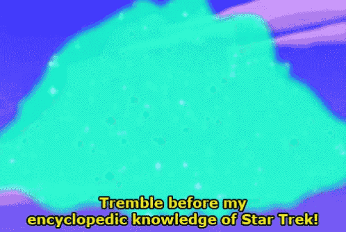 a cartoon character is saying tremble before my encyclopedia knowledge of star trek .