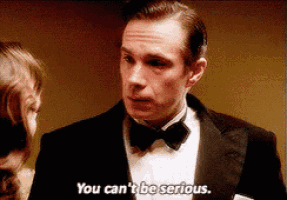 a man in a tuxedo is talking to a woman and says " you can 't be serious "