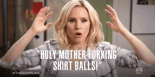 a woman is saying `` holy mother forking shirt balls '' .
