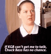 a maid is talking to chuck bass and says if kgb can 't get me to talk chuck bass has no chance .