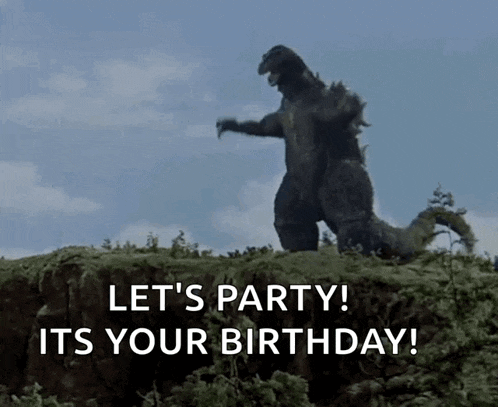 a godzilla says let 's party it 's your birthday