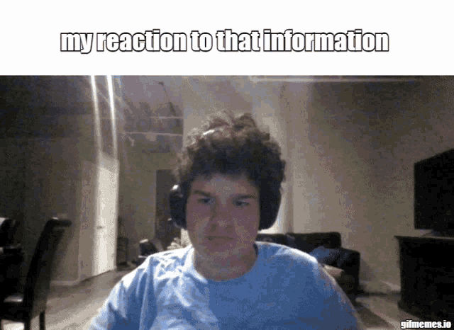 a picture of a man wearing headphones with a caption that says my reaction to that information