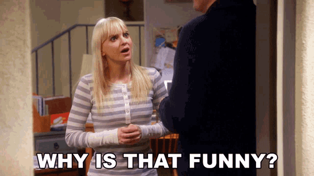 a woman talking to a man with the words " why is that funny " above her