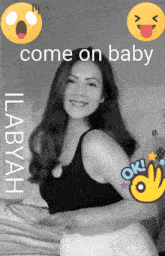 a black and white photo of a woman with the words come on baby