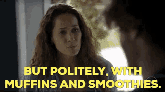 a woman is talking to a man and the words but politely with muffins and smoothies