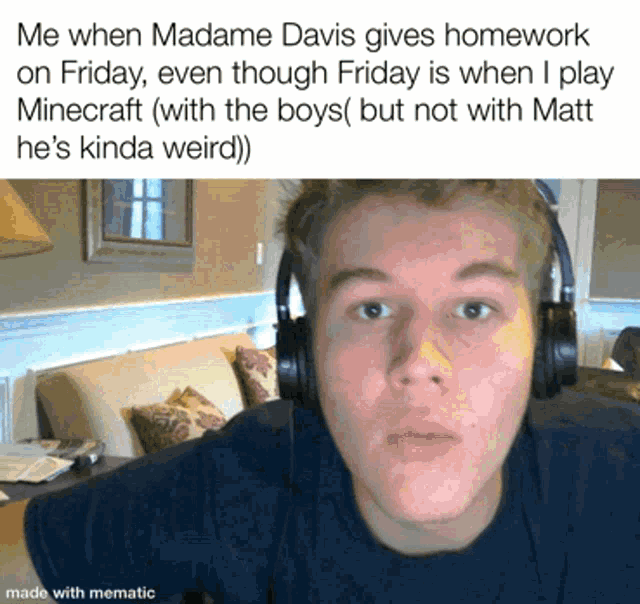 a man wearing headphones with a caption that says " me when madame davis gives homework on friday