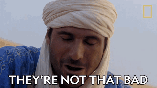 a man wearing a turban is saying they 're not that bad