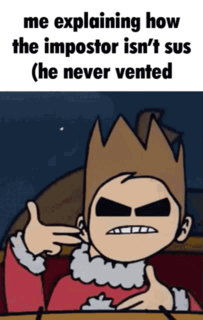 a cartoon character explaining how the impostor isn 't sus and he never vented