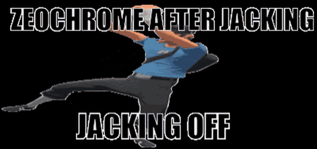 a man in a blue shirt is jumping in the air with the words zeochrome after jacking jacking off above him