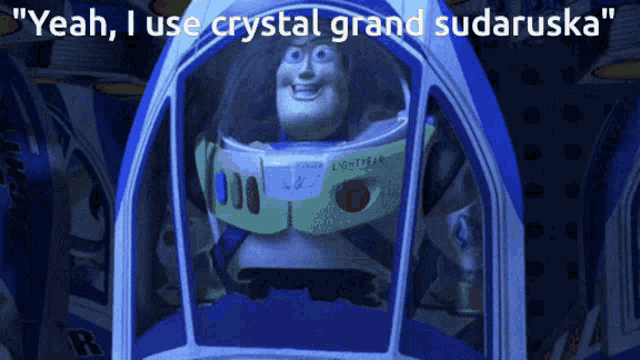 a toy story character says " yeah i use crystal grand sudaruska "