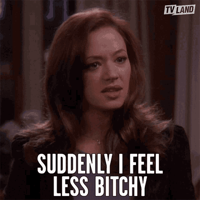 Suddenly I Feel Less Bitchy And Easier To Live With Changes GIF - Suddenly I Feel Less Bitchy And Easier To Live With Changes Divert GIFs