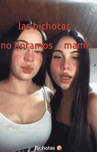 two girls are posing for a picture with the words las bichotas no lloramos mami
