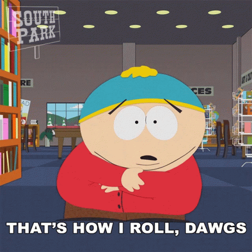 Thats How I Roll Dawgs Eric Cartman GIF - Thats How I Roll Dawgs Eric Cartman South Park GIFs