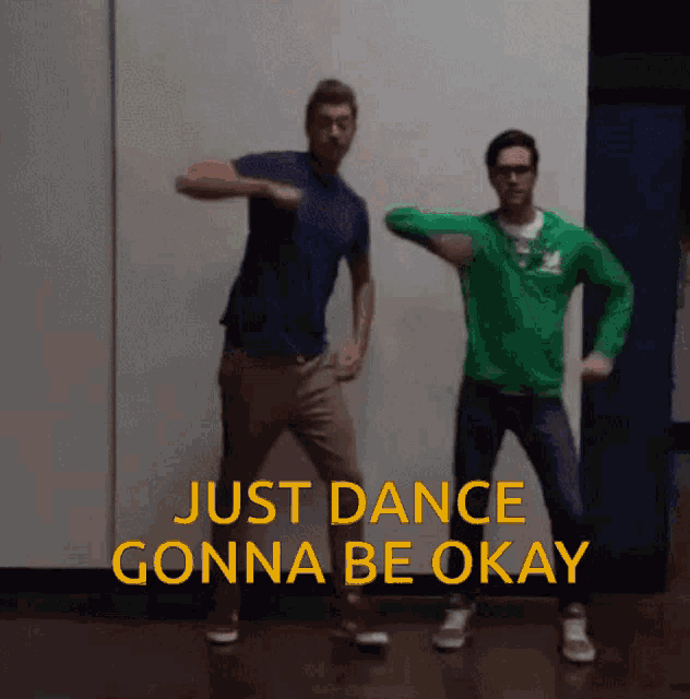 two men are dancing with the words just dance gonna be okay behind them