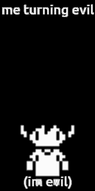 a pixel art of a person with a crown and the words `` me turning evil ( i 'm evil ) ''