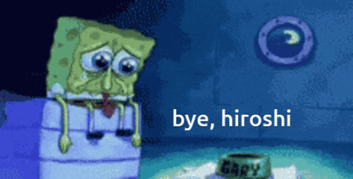 a cartoon of spongebob saying bye hiroshi next to a bowl of gary