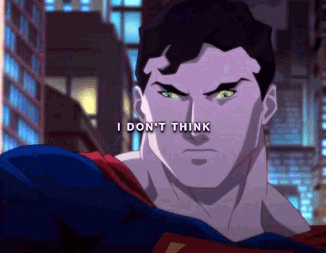 a cartoon of superman with the words " i don 't think " above him