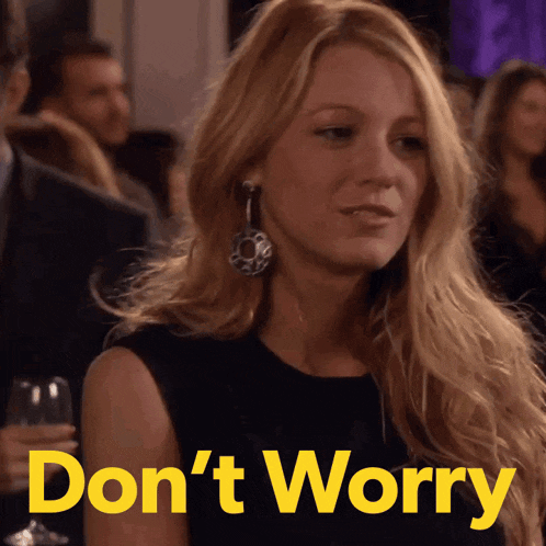 a woman says " do n't worry " while holding a glass of wine