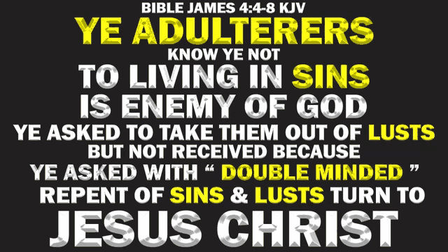 bible james 4 : 4 : 8 kjv says ye adulterers know ye not to living in sins