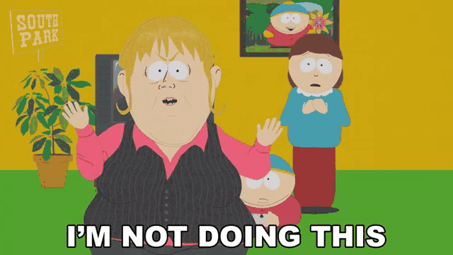 a south park cartoon shows a woman saying i 'm not doing this