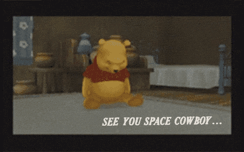 winnie the pooh is sitting in a room with the words see you space cowboy below him