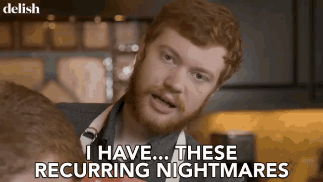 a man with a beard is saying i have ... these recurring nightmares