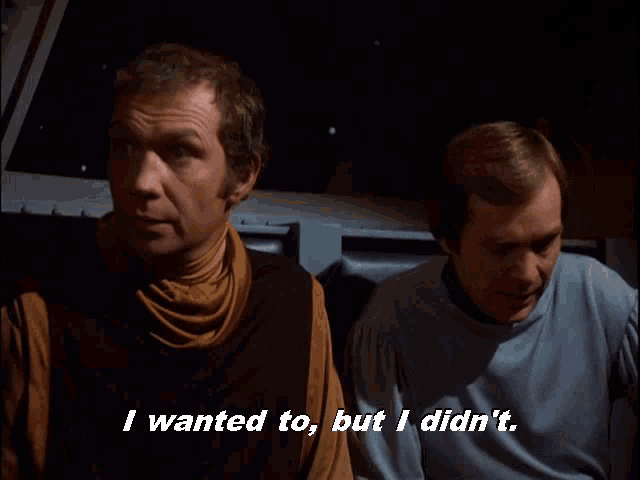 two men sitting next to each other with the words i wanted to but i did n't