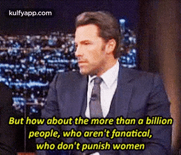 But How About The More Than A Billionpeople, Who Aren'T Fanatical,Who Don'T Punish Women.Gif GIF
