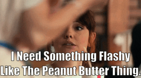 a picture of a woman with the words " i need something flashy like the peanut butter thing " below her