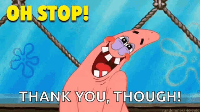 a cartoon of patrick from spongebob squarepants saying " oh stop thank you though "