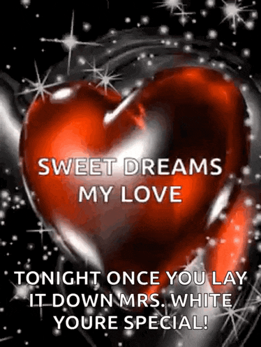 a sweet dreams my love tonight once you lay it down mrs white youre special !