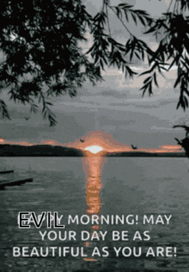 a sunset over a body of water with a quote that says " evil morning may your day be as beautiful as you are "
