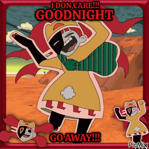 a picture of a cartoon character with the words i don care goodnight go away