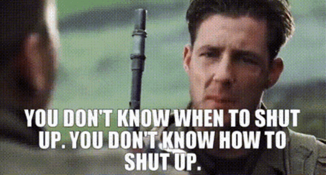 a man holding a gun with a quote that says you don t know when to shut up