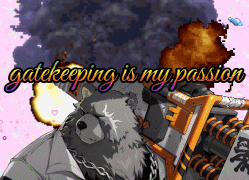 a cartoon of a bear with the words gatekeeping is my passion on the bottom