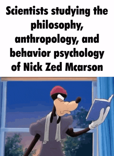 scientists studying the philosophy , anthropology and behavior psychology of nick zed mcarson