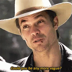 Could You Be Any More Vague? GIF - Vague Could You Be Any More Vague Raylan Givens GIFs