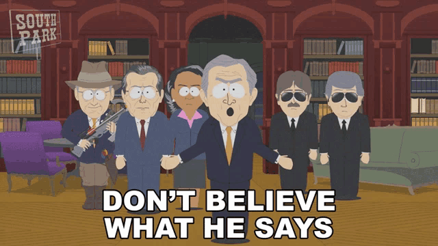a cartoon of south park characters standing in a library with the caption " don t believe what he says "