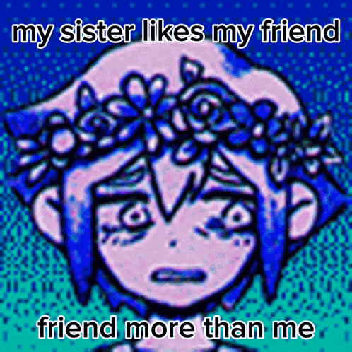 a picture of a girl with a flower crown on her head and the words " my sister likes my friend friend more than me "
