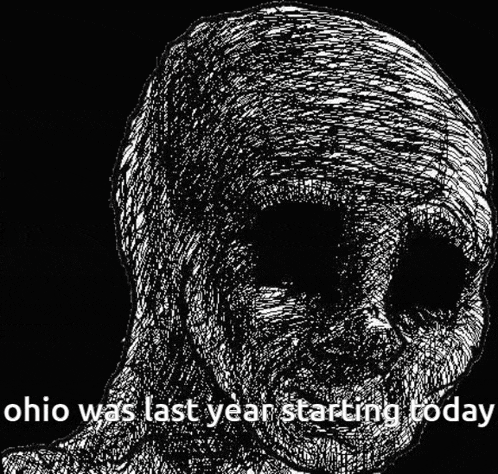 a black and white drawing of a person 's face with the words ohio was last year starting today below it .