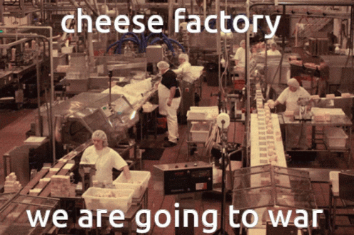 Cheese Factory We Going To War GIF