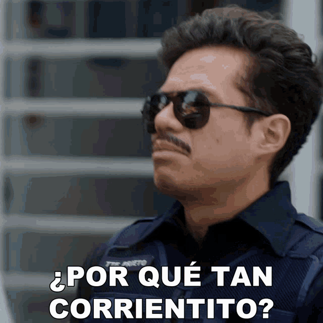 a man wearing sunglasses and a mustache says " por que tan corrientito "