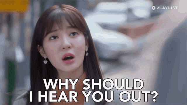 a woman says " why should i hear you out " in a playlist ad