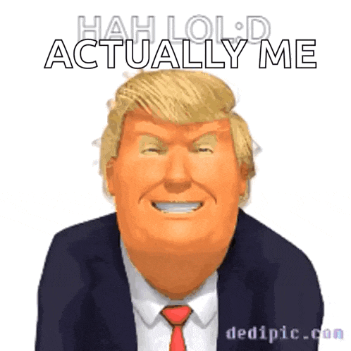 a cartoon of donald trump with the words hah lol d actually me below him