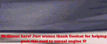 mcqueen here just wanna thank coolcat for helping port this mod to unreal engine 5