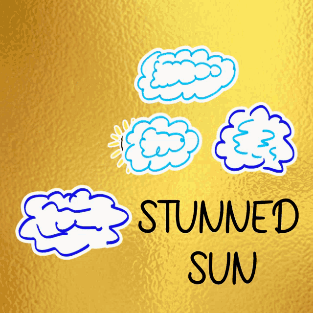 a yellow background with clouds and the words stunned sun below them